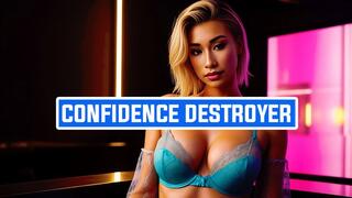 CONFIDENCE DESTROYER