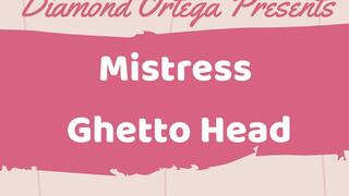 Mistress Ghetto Head