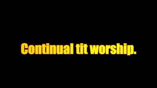 Continual tit worship