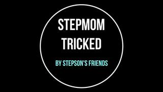 Stepmom Tricked By Stepson's Friends