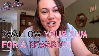 Swallow your Cum for a Reward