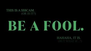 BE A FOOL