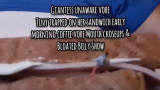 HD 4K VORE Giantess unaware vore Tiny trapped on her sandwich early morning coffee vore Mouth ckoseups & Bloated Belly Show