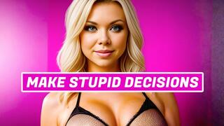 Start Making Stupid Decisions