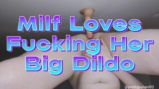Milf Loves Fucking Her Big Dildo