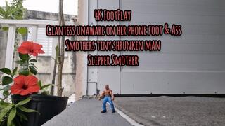 4K FootPlay Giantess unaware on her phone foot & Ass Smothers tiny shrunken man Slipper Smother