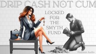 Drip Cash Not Cum - Locked for The Smyth Fund