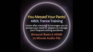 You Messed Your Pants! ABDL Diaper Encouragement Trance Training [Audio Only!] Listen shortly after a messing accident