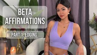 Beta Affirmations - Part One: Edging