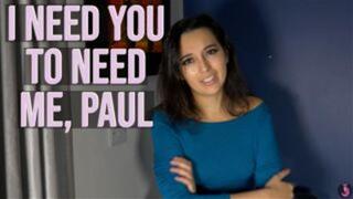 I Need You To Need Me Paul