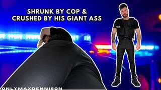 SHRUNK BY COP & CRUSHED BY HIS GIANT ASS