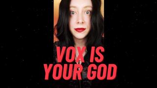 Vox is your GOD