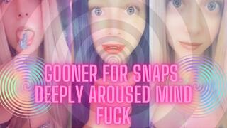 Gooner for Snaps Deeply Aroused Mind Fuck