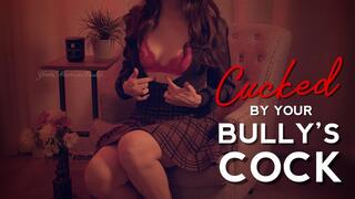 Cucked by your Bully's Cock