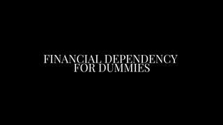 Financial Dependency for Dummies
