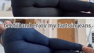 be still and enjoy my farts in jeans