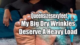 My Big Dry Meaty Wrinkles Deserve A Heavy Load