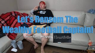 Lets Ransom The Wealthy Football Captain! Starring Happy Heartfella
