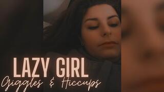 Lazy Girl Giggles & Hiccups