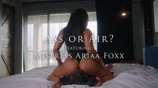 Ass or Air? - Featuring Mistress Ariaa Foxx - 4k