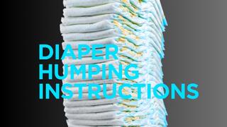 Diaper Humping Instructions - ABDL, Incontinence, Bedwetting, Age Regression, Adult Diaper, Diaper Cummies MP4 Video File