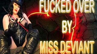 FUCKED OVER BY MISS DEVIANT