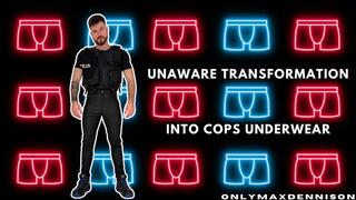 Unaware transformation into cop underwear