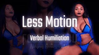 Less Motion