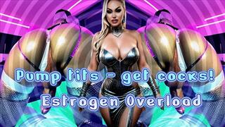 Pump tits - get cocks! Estrogen Overload mov
