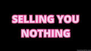 SELLING YOU NOTHING