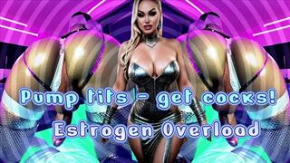 Pump tits - get cocks! Estrogen Overload wmv