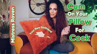 CUM ON YOUR PILLOW FOR COCK