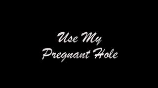 Use My Pregnant Hole - THE RESULT OF BEING KNOCKED UP FROM VIDEOS ALREADY POSTED