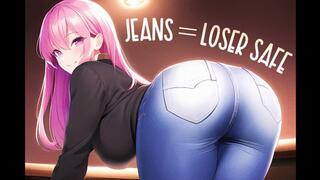 Jeans = Loser Safe