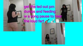 GET THE LED OUT PM DUMPS AND FEEDING W LOUD FART