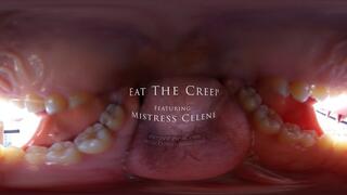 *Eat The Creep - Featuring Mistress Celene Thorn - VR*