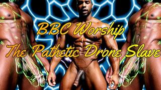 BBC Worship The Pathetic Drone Slave