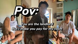 POV: You are the landlord but i make you pay for my room