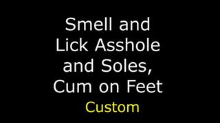 Smell and Lick my Asshole and Soles Cum on Feet Custom