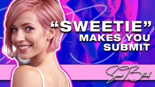 "Sweetie" Makes You Submit