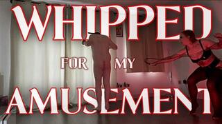 WHIPPED FOR MY AMUSEMENT (480p)