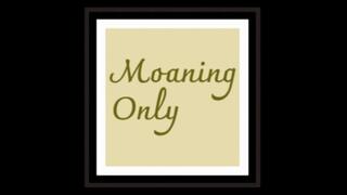 Only Moaning