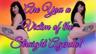 Are You a Victim of the Straight Agenda?