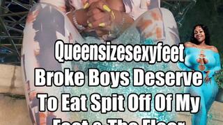 Broke Boys Deserve To Eat Spit Off Of My Feet & The Floor