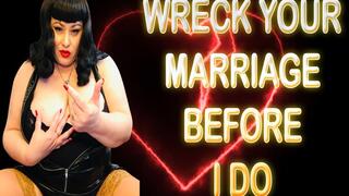WRECK YOUR MARRIAGE BEFORE I DO