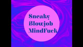 Sneaky Blowjob MindFuck