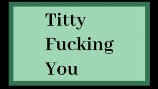 Titty Fucking You