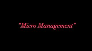 Micro Management