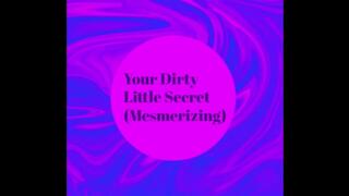 Your Dirty Little Secret MindFuck