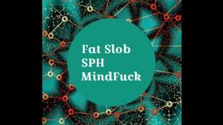 Fat Slob SPH MindFuck